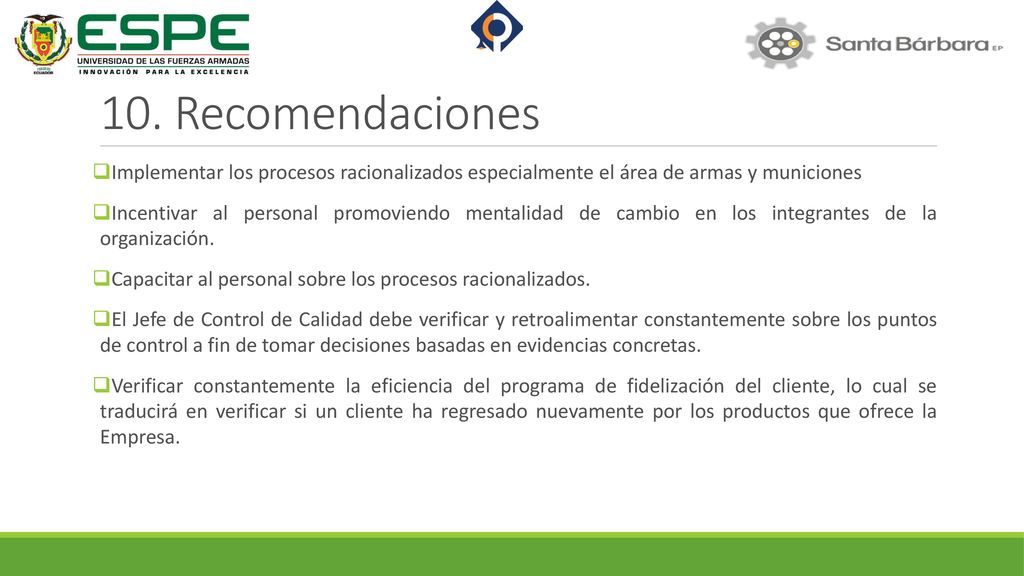 17/04/ Recomendaciones. Implementar los procesos racionalizados especialmente el área de armas y municiones.