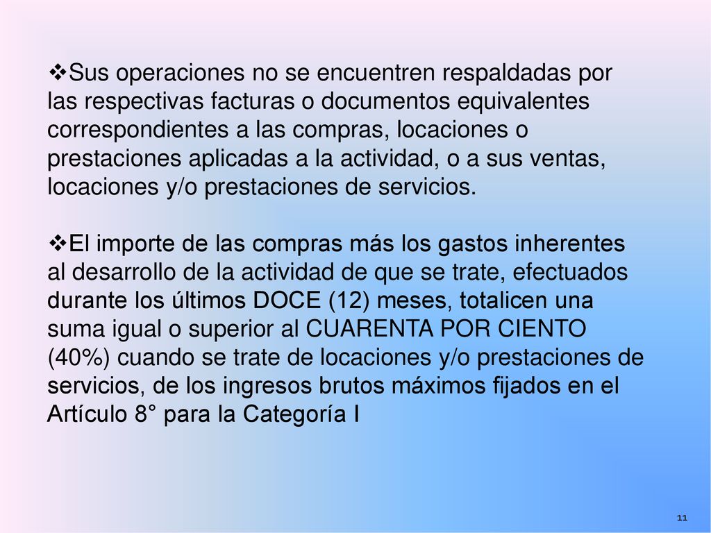 Sus operaciones no se encuentren respaldadas por las respectivas facturas o documentos equivalentes correspondientes a las compras, locaciones o prestaciones aplicadas a la actividad, o a sus ventas, locaciones y/o prestaciones de servicios.