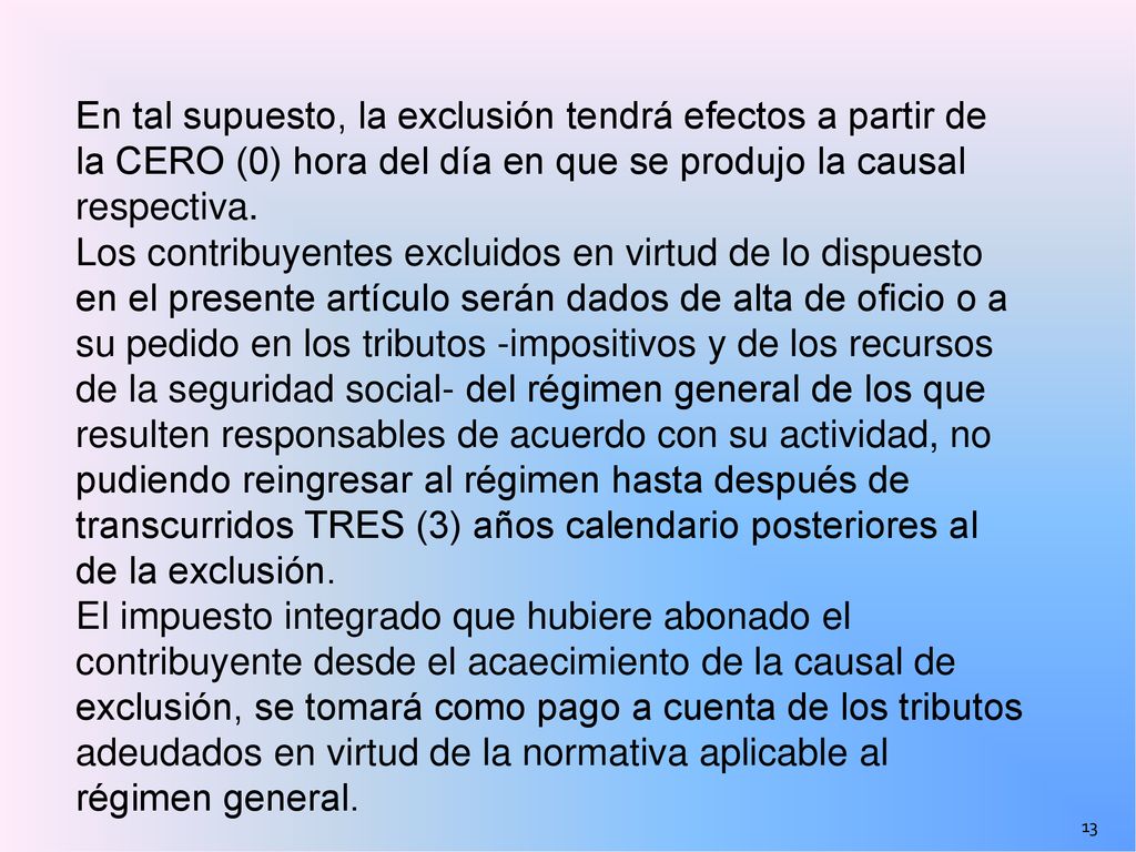 En tal supuesto, la exclusión tendrá efectos a partir de la CERO (0) hora del día en que se produjo la causal respectiva.