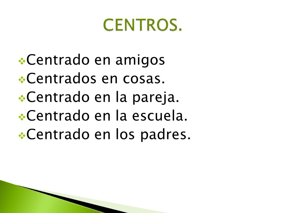 CENTROS. Centrado en amigos Centrados en cosas. Centrado en la pareja.