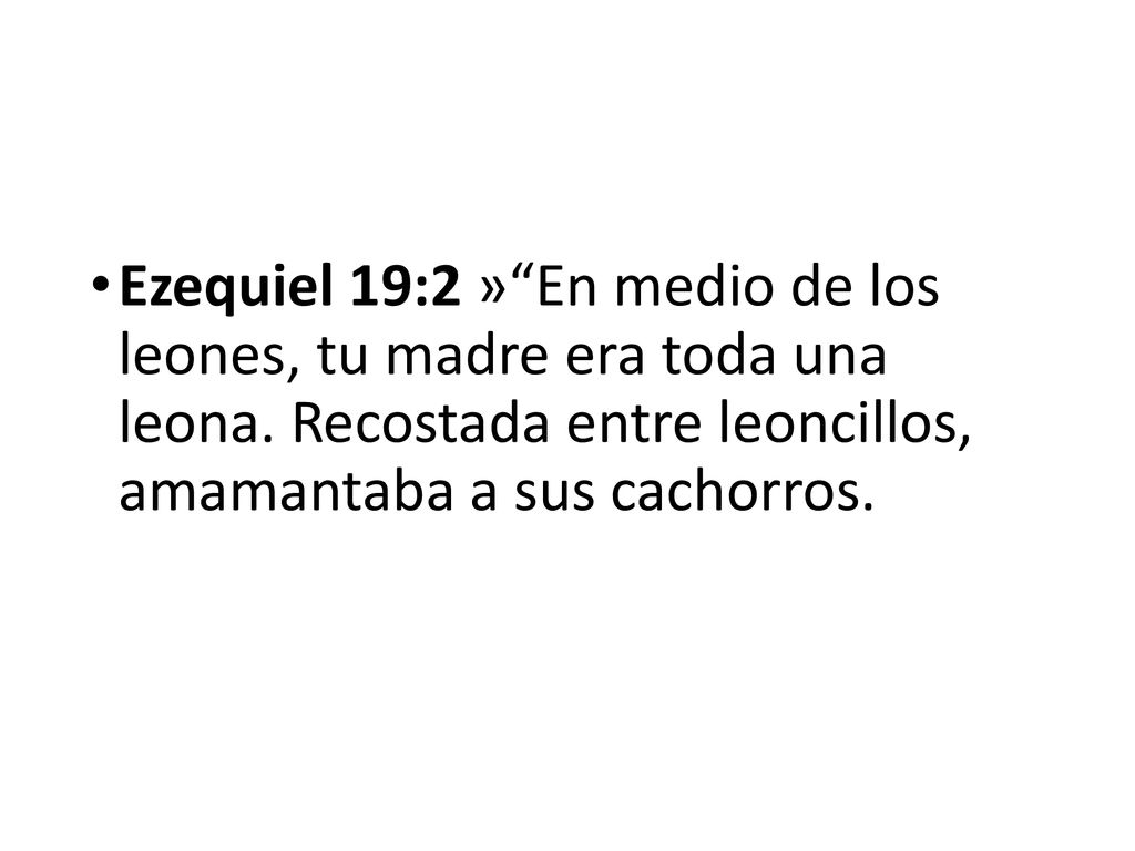 Ezequiel 19:2 » En medio de los leones, tu madre era toda una leona