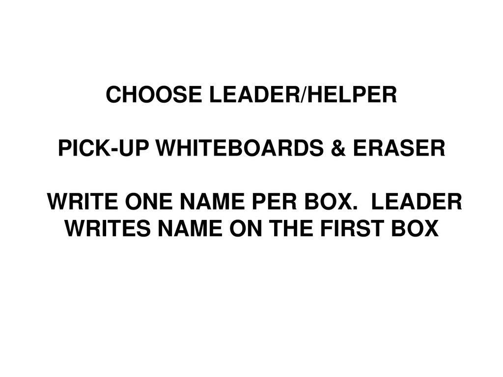 WRITE ONE NAME PER BOX. LEADER WRITES NAME ON THE FIRST BOX