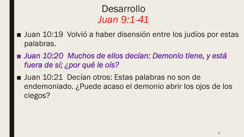 Desarrollo Juan 9:1-41 Juan 10:19 Volvió a haber disensión entre los judíos por estas palabras.