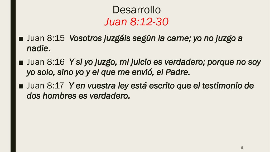 Desarrollo Juan 8:12-30 Juan 8:15 Vosotros juzgáis según la carne; yo no juzgo a nadie.