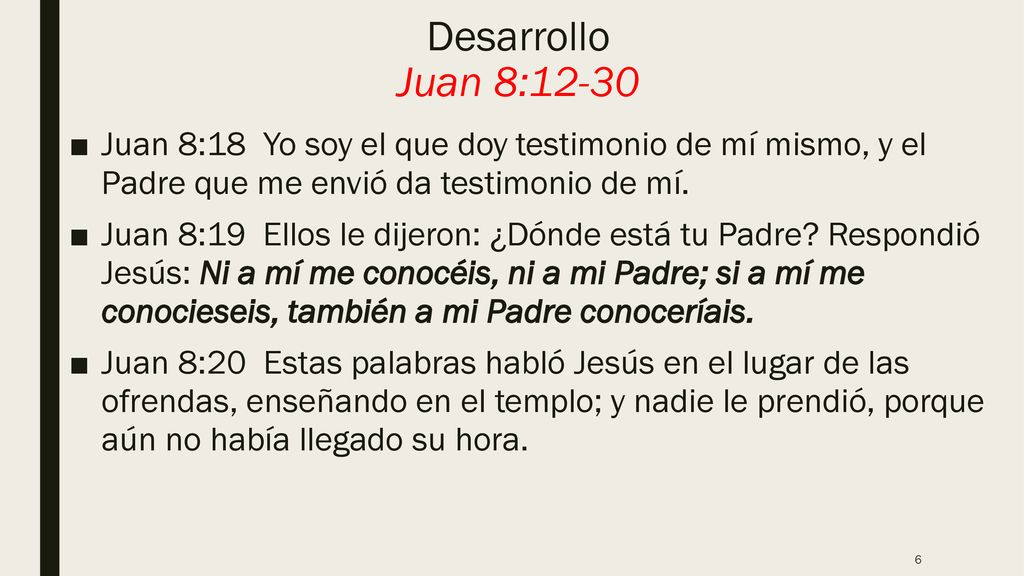 Desarrollo Juan 8:12-30 Juan 8:18 Yo soy el que doy testimonio de mí mismo, y el Padre que me envió da testimonio de mí.