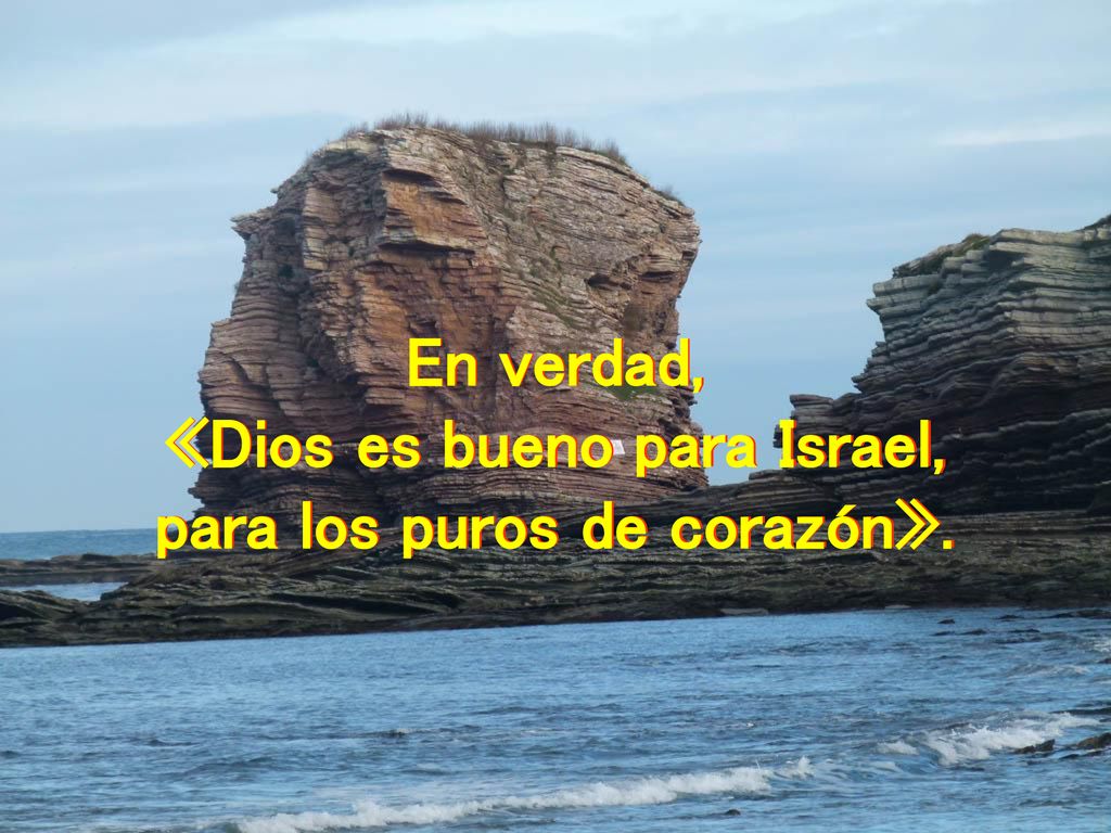 «Dios es bueno para Israel, para los puros de corazón».