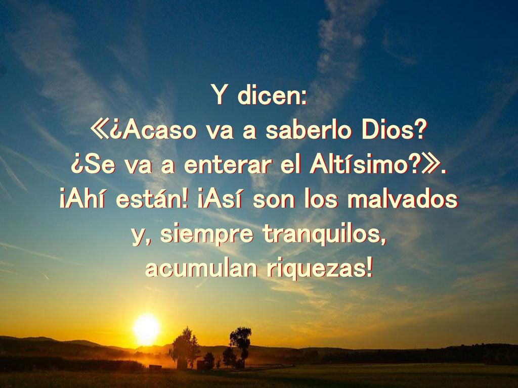 «¿Acaso va a saberlo Dios ¿Se va a enterar el Altísimo ».