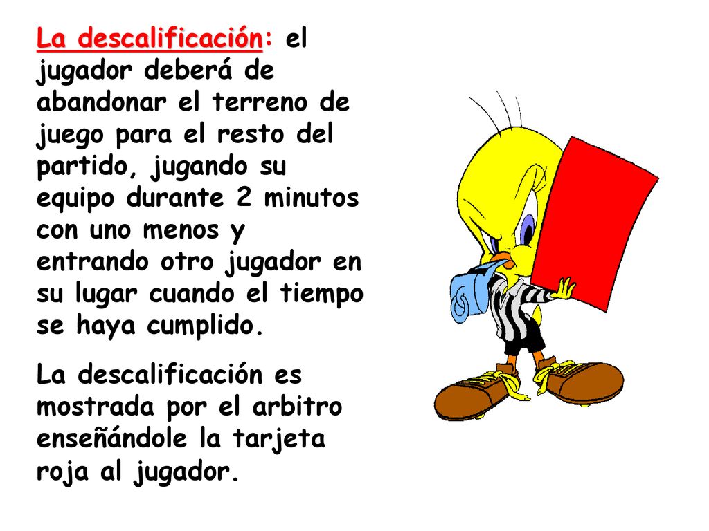 La descalificación: el jugador deberá de abandonar el terreno de juego para el resto del partido, jugando su equipo durante 2 minutos con uno menos y entrando otro jugador en su lugar cuando el tiempo se haya cumplido.
