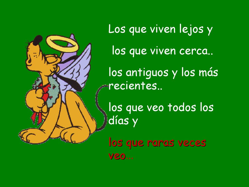Los que viven lejos y los que viven cerca.. los antiguos y los más recientes.. los que veo todos los días y.