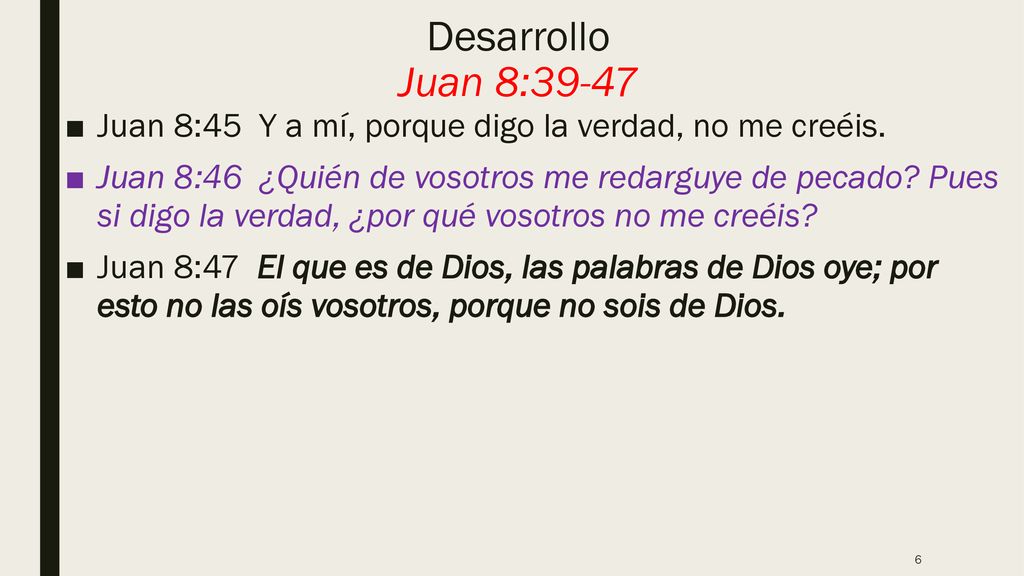 Desarrollo Juan 8:39-47 Juan 8:45 Y a mí, porque digo la verdad, no me creéis.