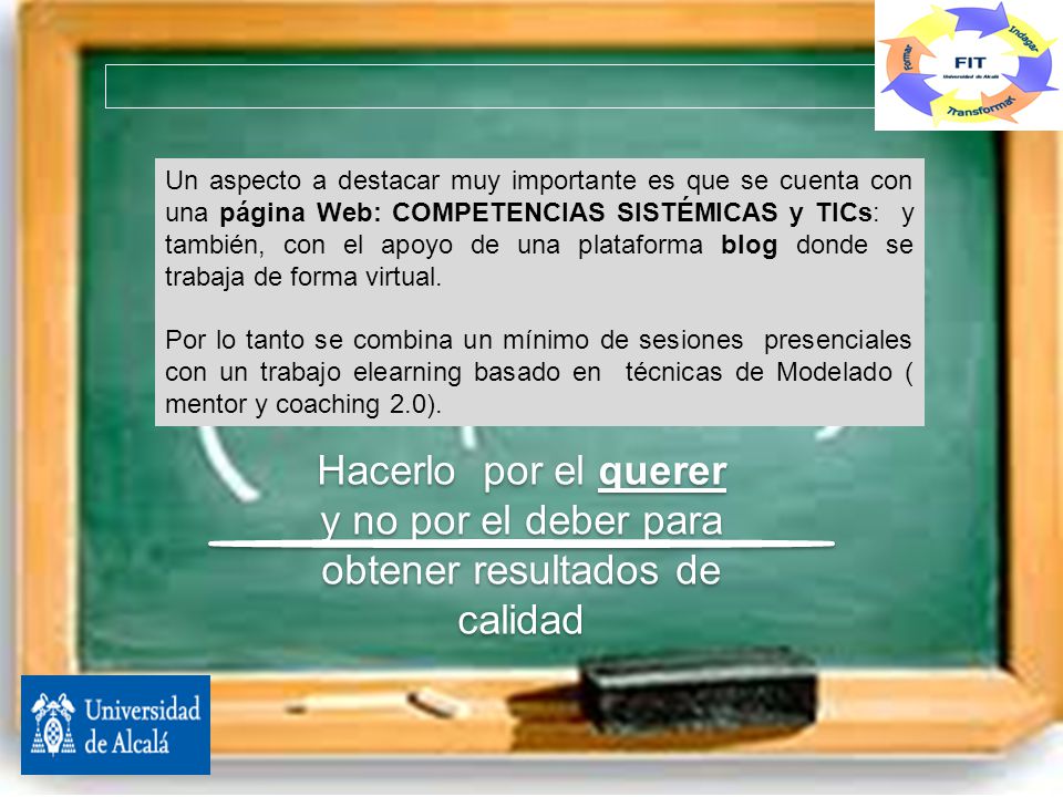 Un aspecto a destacar muy importante es que se cuenta con una página Web: COMPETENCIAS SISTÉMICAS y TICs: y también, con el apoyo de una plataforma blog donde se trabaja de forma virtual.