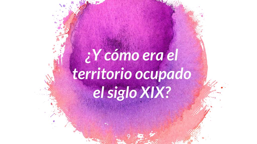 ¿Y cómo era el territorio ocupado el siglo XIX