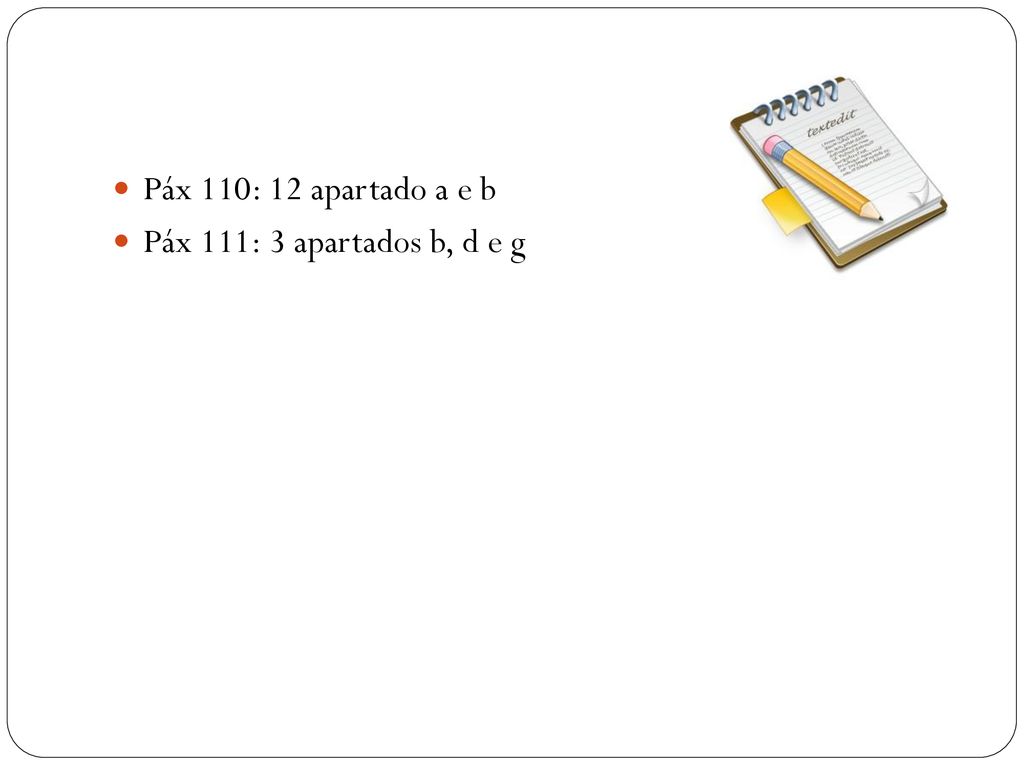 Páx 110: 12 apartado a e b Páx 111: 3 apartados b, d e g