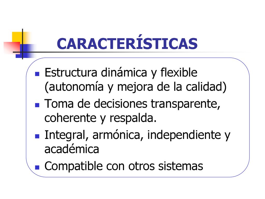 06/11/2019 CARACTERÍSTICAS. Estructura dinámica y flexible (autonomía y mejora de la calidad)