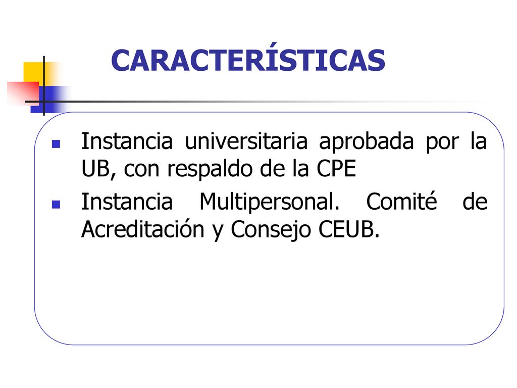 06/11/2019 CARACTERÍSTICAS. Instancia universitaria aprobada por la UB, con respaldo de la CPE.