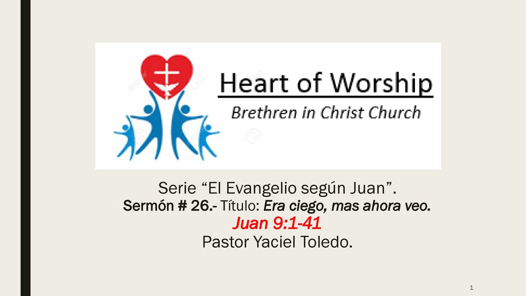 Serie El Evangelio según Juan . Juan 9:1-41 Pastor Yaciel Toledo.
