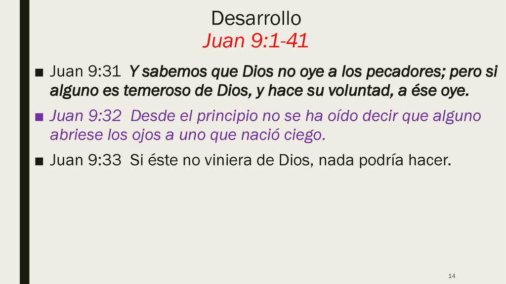 Desarrollo Juan 9:1-41 Juan 9:31 Y sabemos que Dios no oye a los pecadores; pero si alguno es temeroso de Dios, y hace su voluntad, a ése oye.