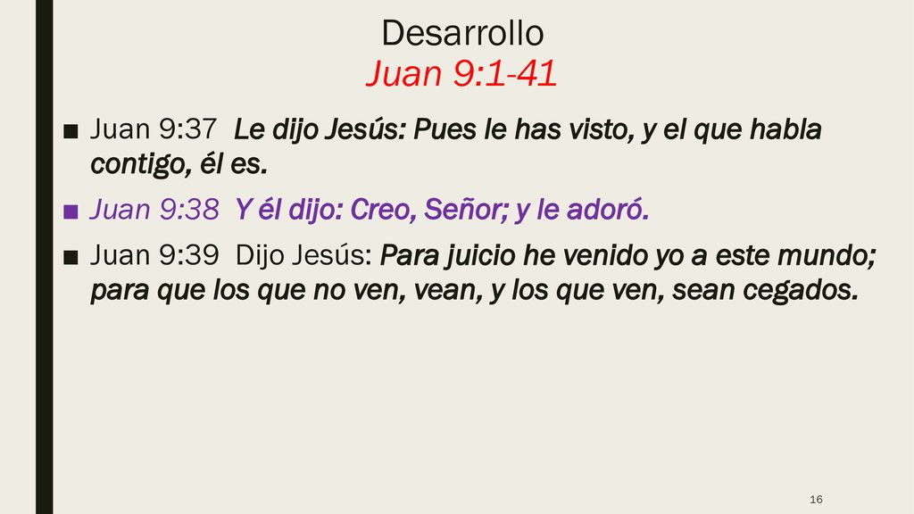 Desarrollo Juan 9:1-41 Juan 9:37 Le dijo Jesús: Pues le has visto, y el que habla contigo, él es.