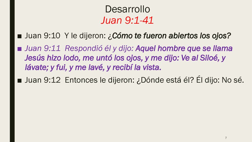 Desarrollo Juan 9:1-41 Juan 9:10 Y le dijeron: ¿Cómo te fueron abiertos los ojos