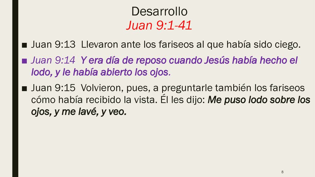 Desarrollo Juan 9:1-41 Juan 9:13 Llevaron ante los fariseos al que había sido ciego.