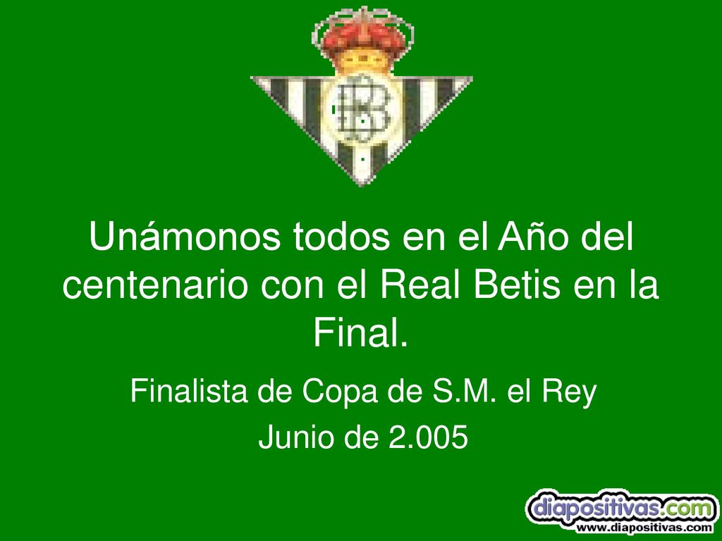 Unámonos todos en el Año del centenario con el Real Betis en la Final.