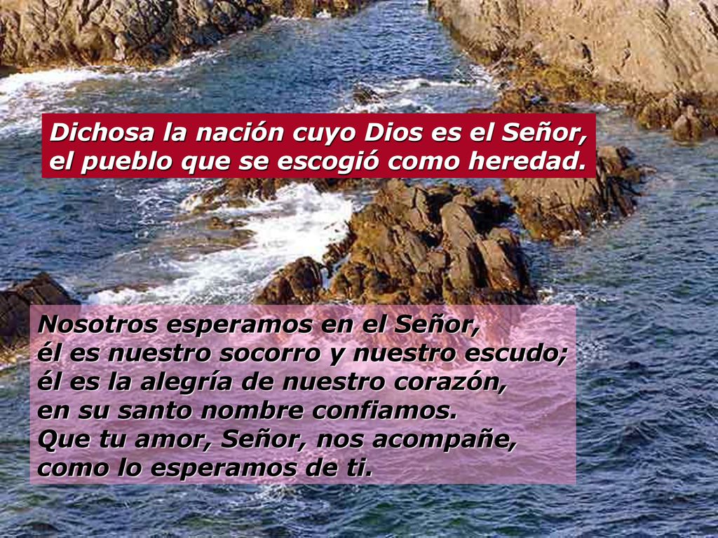 Dichosa la nación cuyo Dios es el Señor, el pueblo que se escogió como heredad.