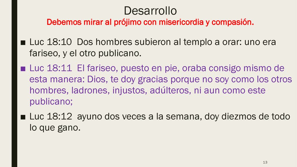 Desarrollo Debemos mirar al prójimo con misericordia y compasión.