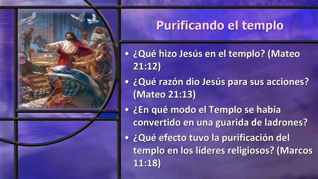 Purificando el templo ¿Qué hizo Jesús en el templo (Mateo 21:12)