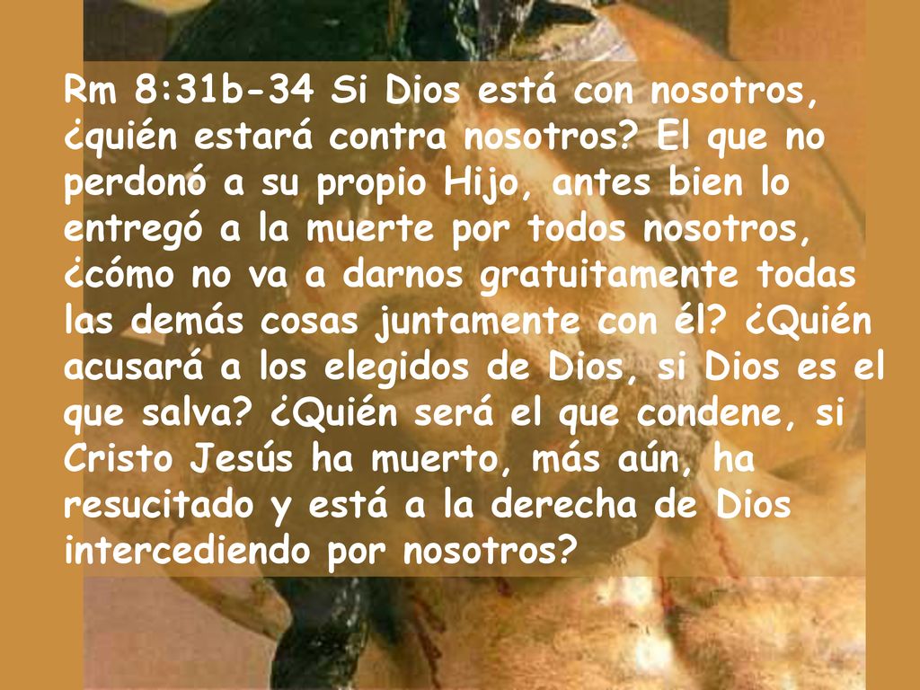 Rm 8:31b-34 Si Dios está con nosotros, ¿quién estará contra nosotros