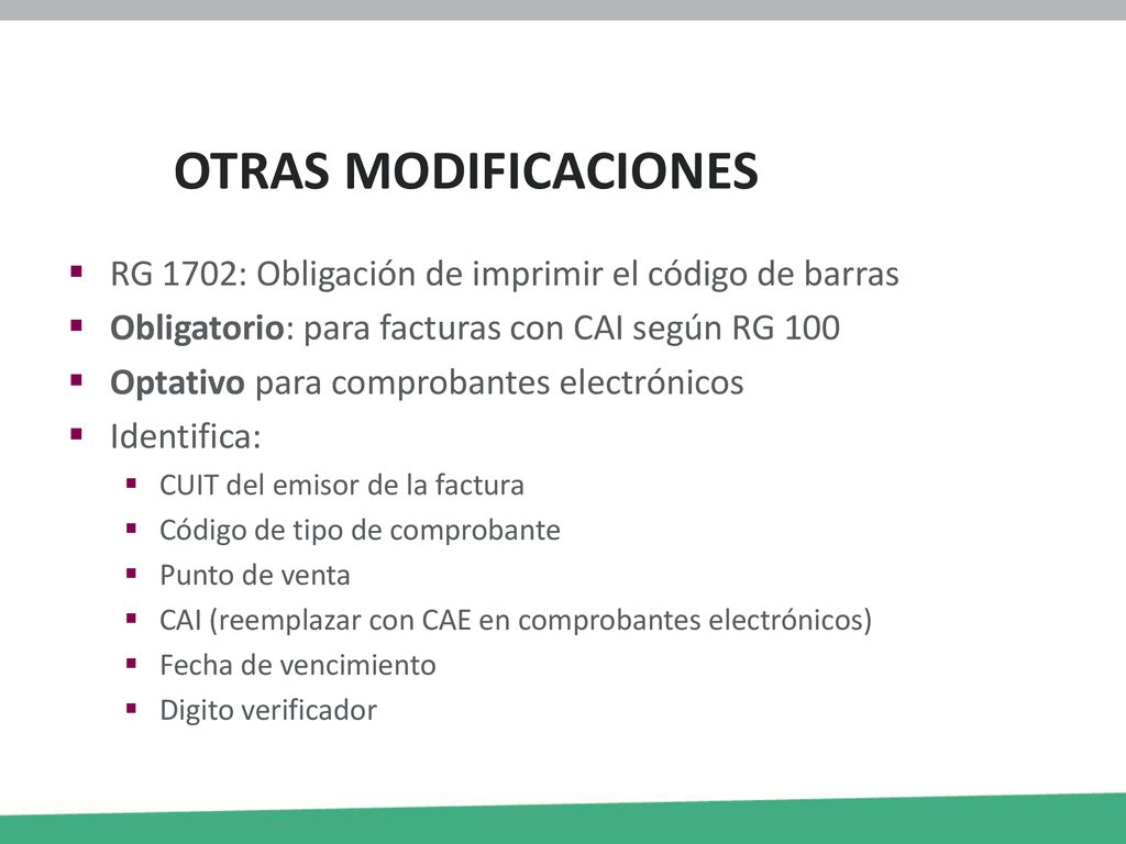 OTRAS MODIFICACIONES RG 1702: Obligación de imprimir el código de barras. Obligatorio: para facturas con CAI según RG 100.