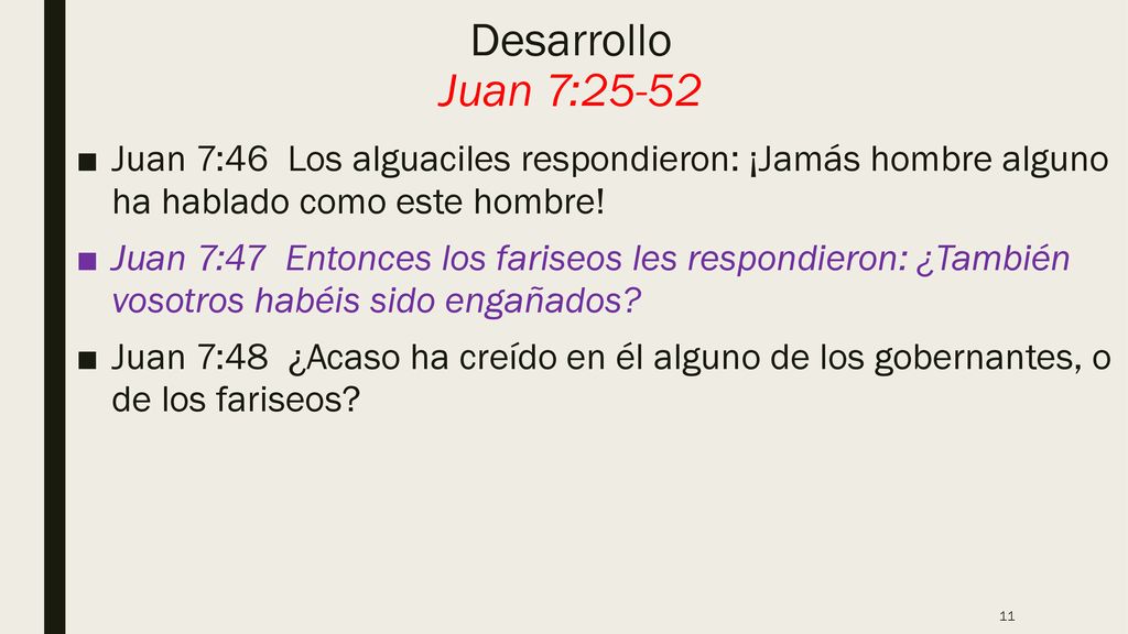Desarrollo Juan 7:25-52 Juan 7:46 Los alguaciles respondieron: ¡Jamás hombre alguno ha hablado como este hombre!