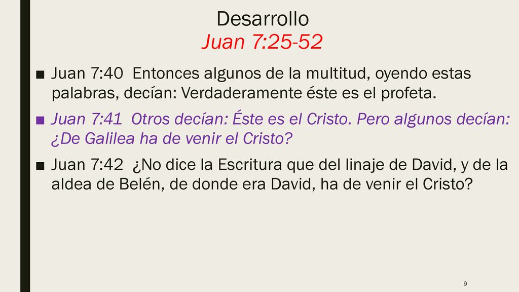 Desarrollo Juan 7:25-52 Juan 7:40 Entonces algunos de la multitud, oyendo estas palabras, decían: Verdaderamente éste es el profeta.