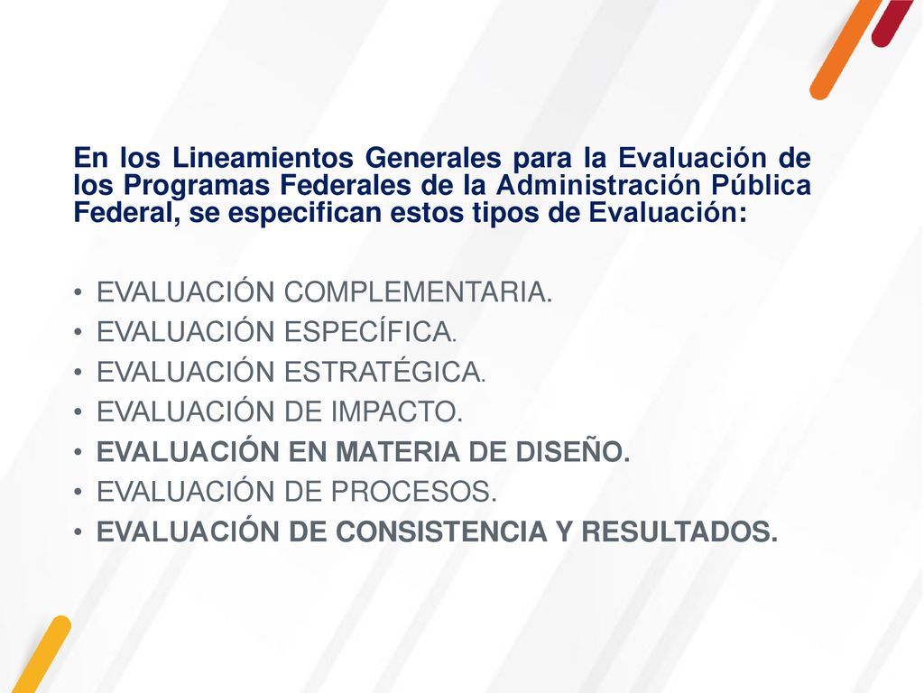 En los Lineamientos Generales para la Evaluación de los Programas Federales de la Administración Pública Federal, se especifican estos tipos de Evaluación: