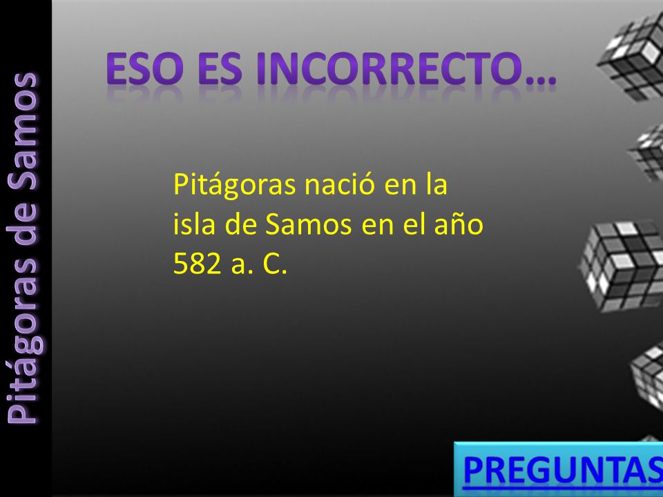 Eso es incorrecto… Pitágoras de Samos Preguntas
