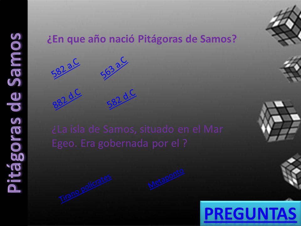 Pitágoras de Samos Preguntas ¿En que año nació Pitágoras de Samos