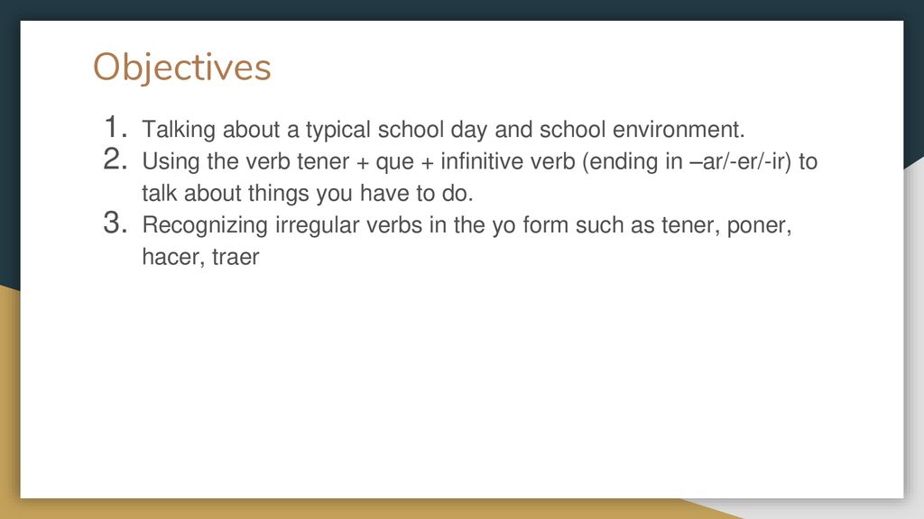 Objectives Talking about a typical school day and school environment.