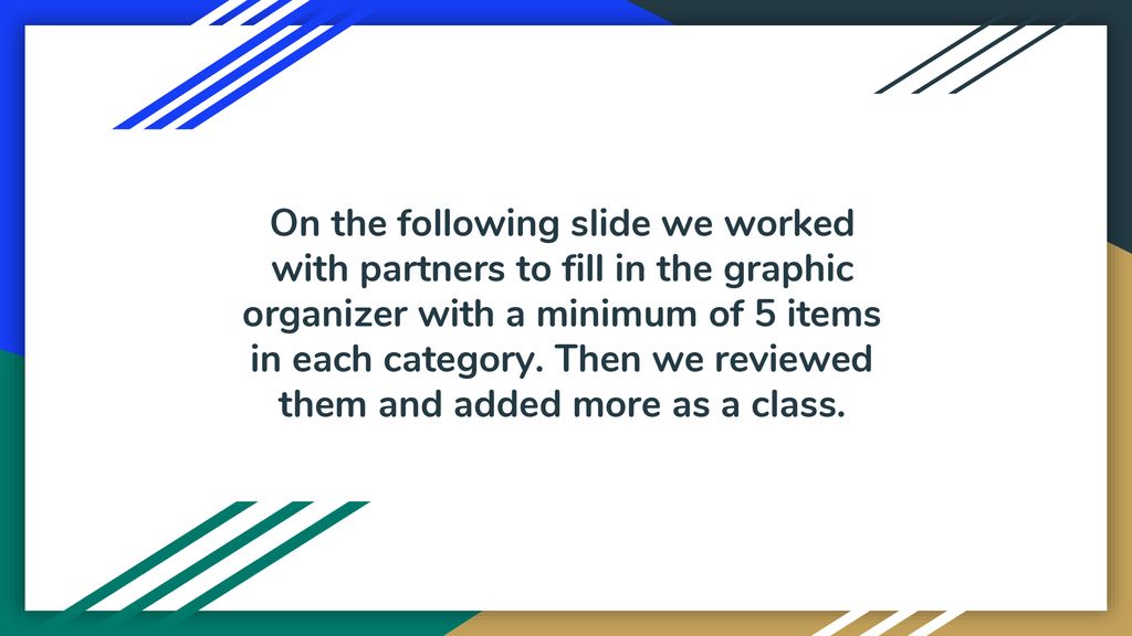 On the following slide we worked with partners to fill in the graphic organizer with a minimum of 5 items in each category.