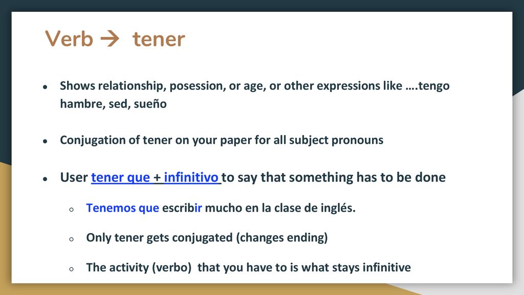 Verb  tener Shows relationship, posession, or age, or other expressions like ….tengo hambre, sed, sueño.