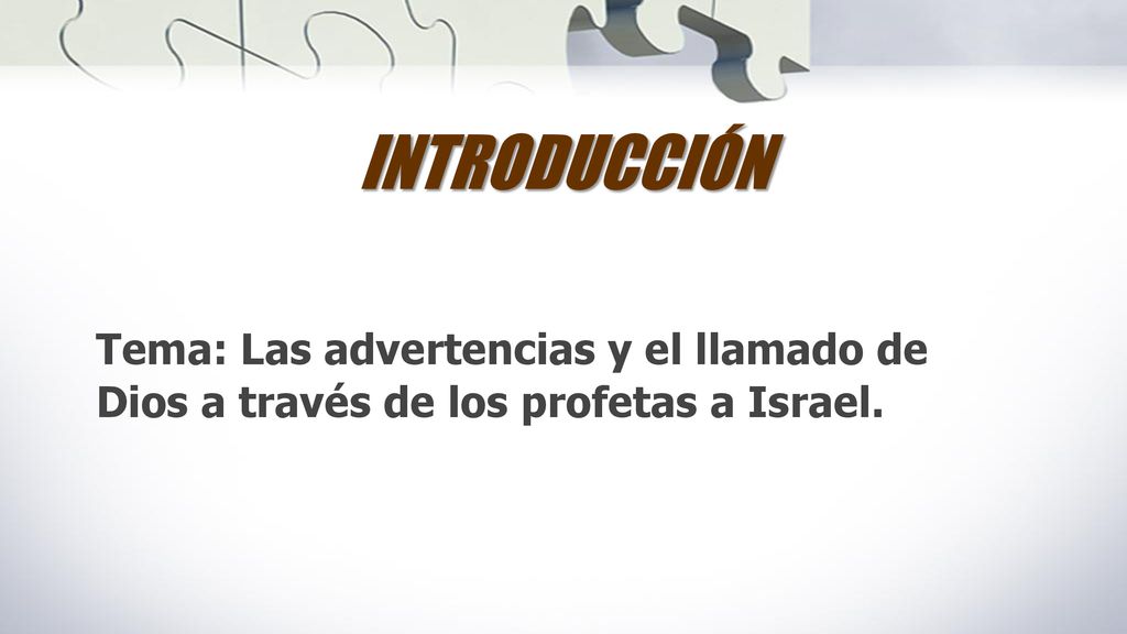 INTRODUCCIÓN Tema: Las advertencias y el llamado de Dios a través de los profetas a Israel.