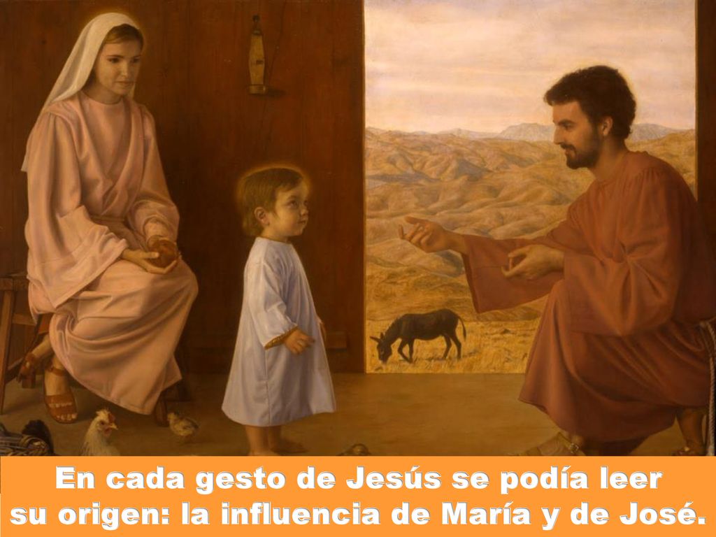 En cada gesto de Jesús se podía leer su origen: la influencia de María y de José.