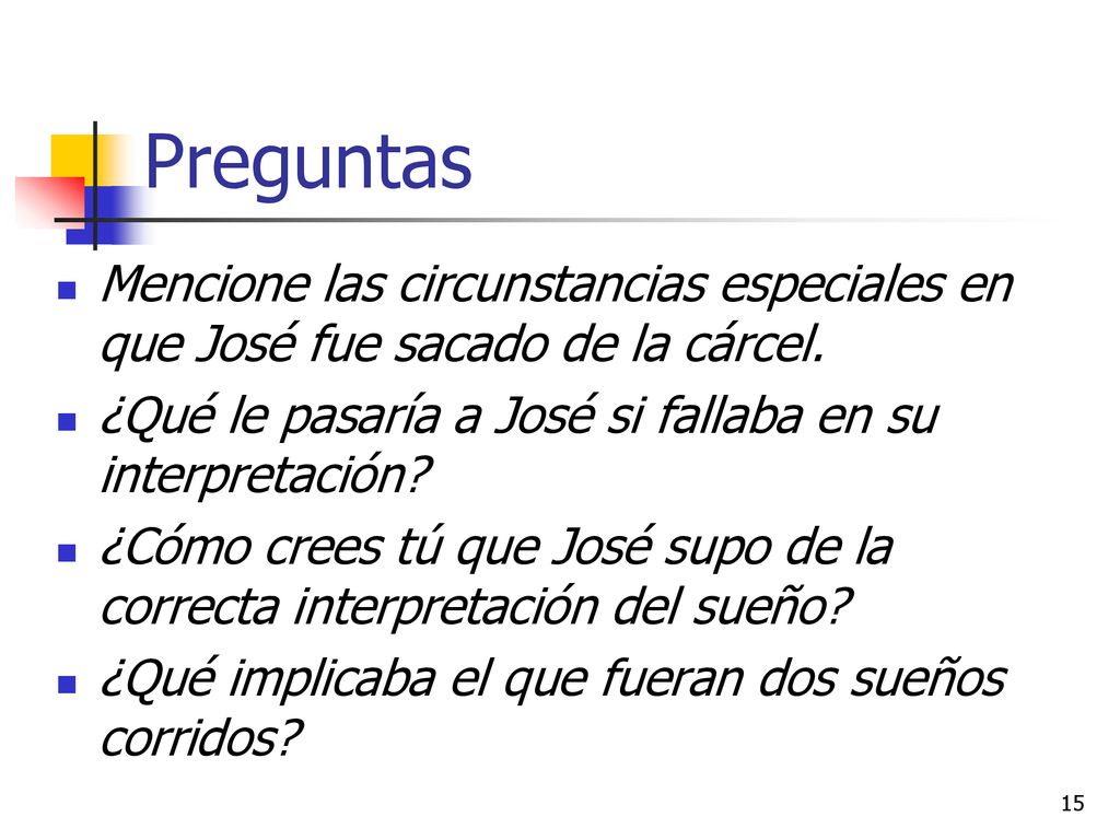 Preguntas Mencione las circunstancias especiales en que José fue sacado de la cárcel. ¿Qué le pasaría a José si fallaba en su interpretación