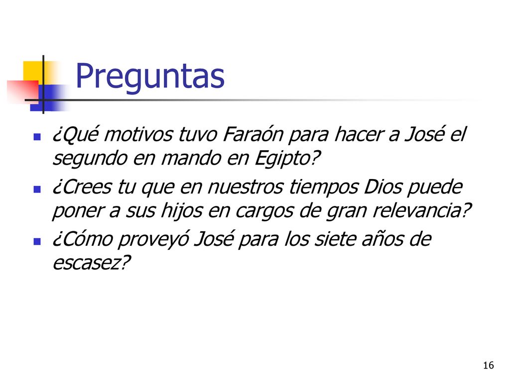 Preguntas ¿Qué motivos tuvo Faraón para hacer a José el segundo en mando en Egipto