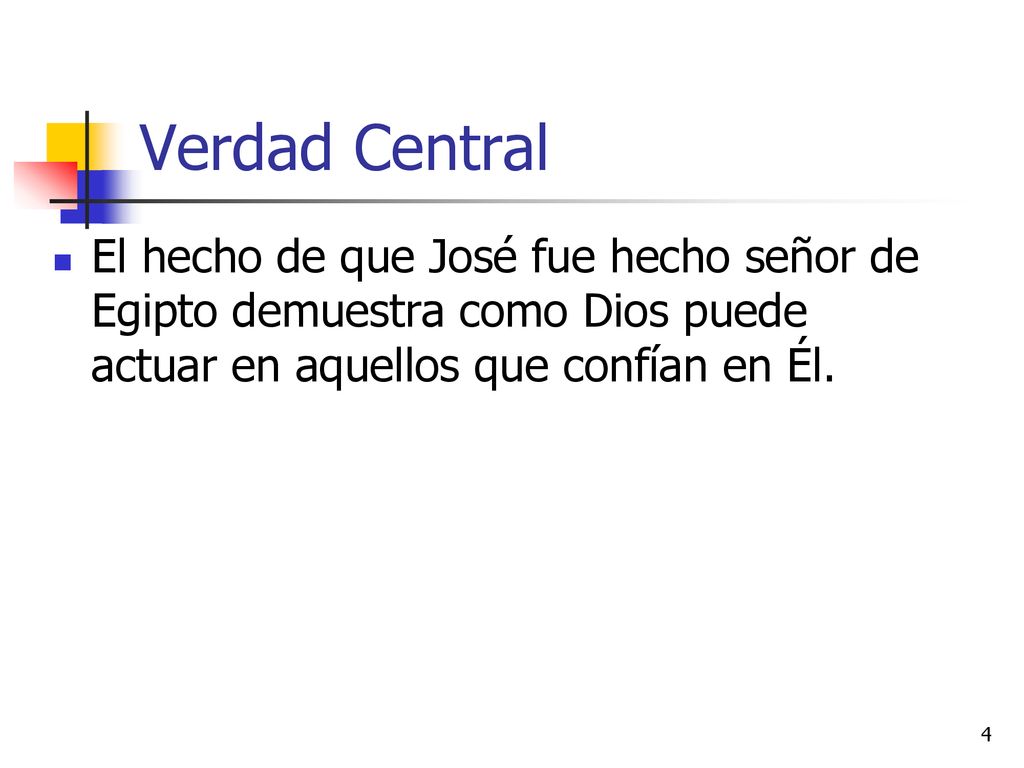 Verdad Central El hecho de que José fue hecho señor de Egipto demuestra como Dios puede actuar en aquellos que confían en Él.