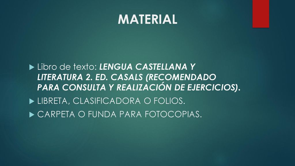 MATERIAL Libro de texto: LENGUA CASTELLANA Y LITERATURA 2. ED. CASALS (RECOMENDADO PARA CONSULTA Y REALIZACIÓN DE EJERCICIOS).