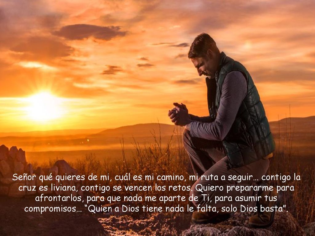 Señor qué quieres de mi, cuál es mi camino, mi ruta a seguir… contigo la cruz es liviana, contigo se vencen los retos.