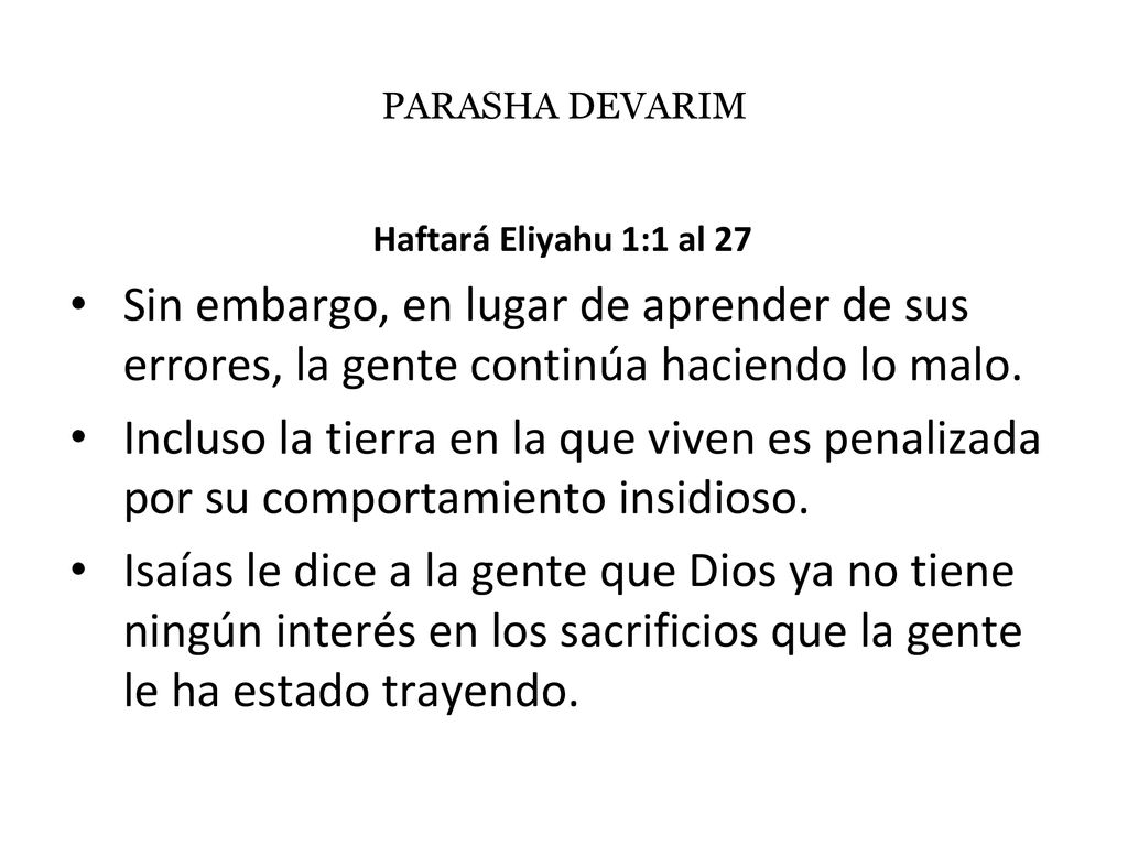 PARASHA DEVARIM Haftará Eliyahu 1:1 al 27. Sin embargo, en lugar de aprender de sus errores, la gente continúa haciendo lo malo.