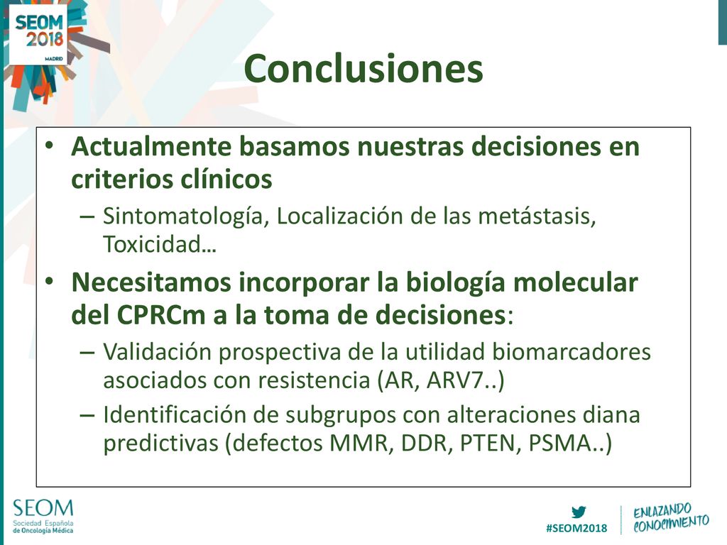 Conclusiones Actualmente basamos nuestras decisiones en criterios clínicos. Sintomatología, Localización de las metástasis, Toxicidad…
