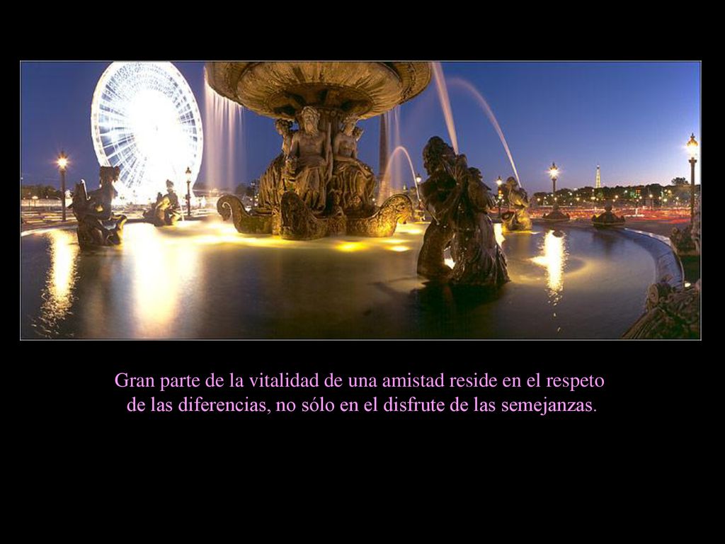 Gran parte de la vitalidad de una amistad reside en el respeto