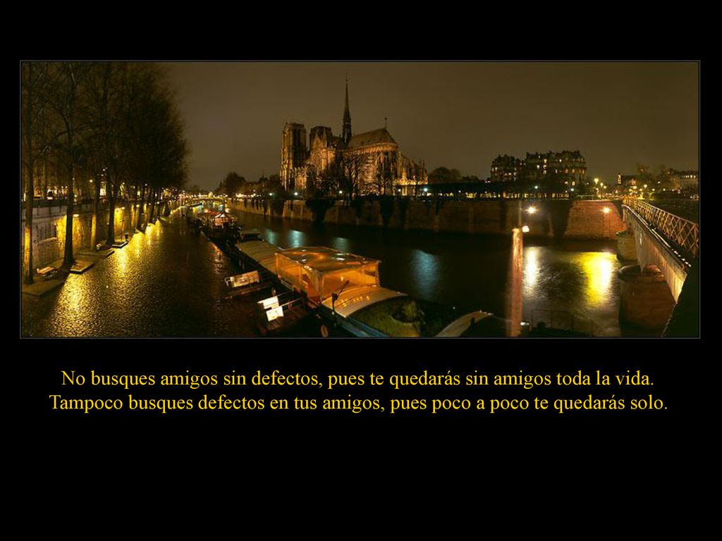 No busques amigos sin defectos, pues te quedarás sin amigos toda la vida.