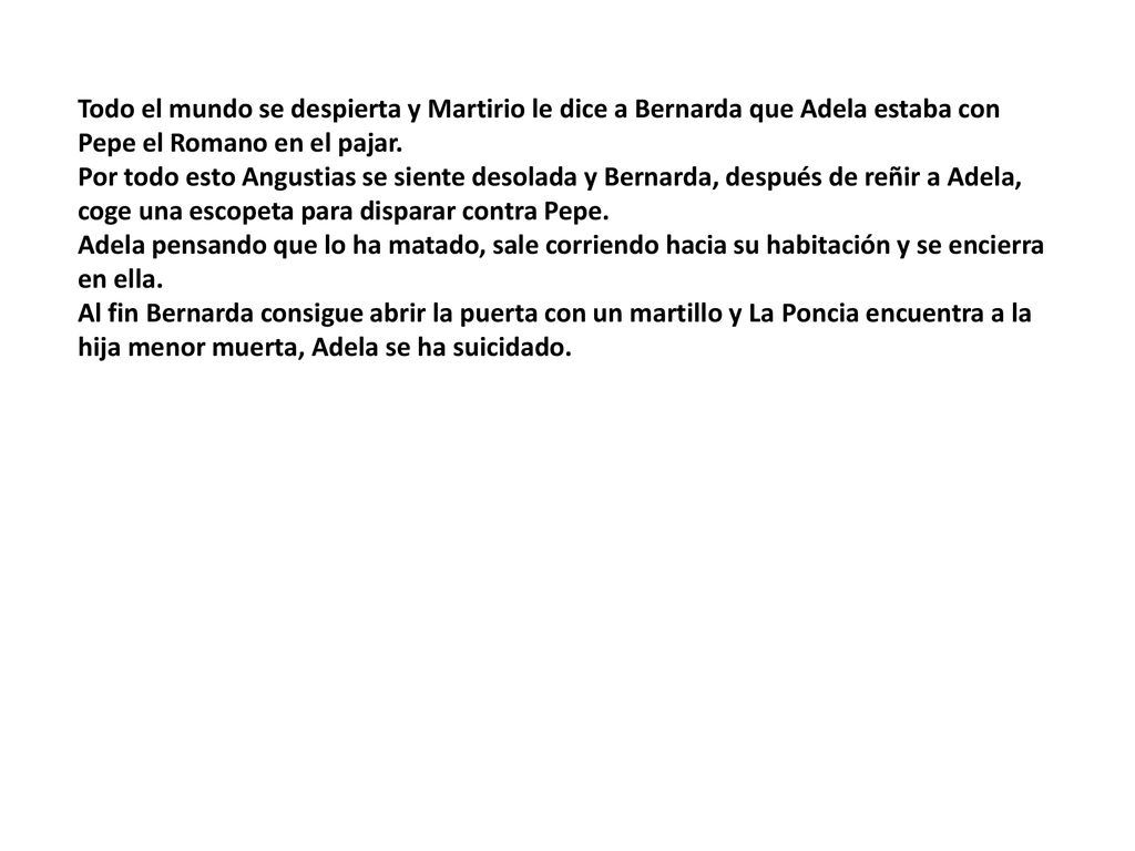 Todo el mundo se despierta y Martirio le dice a Bernarda que Adela estaba con Pepe el Romano en el pajar.